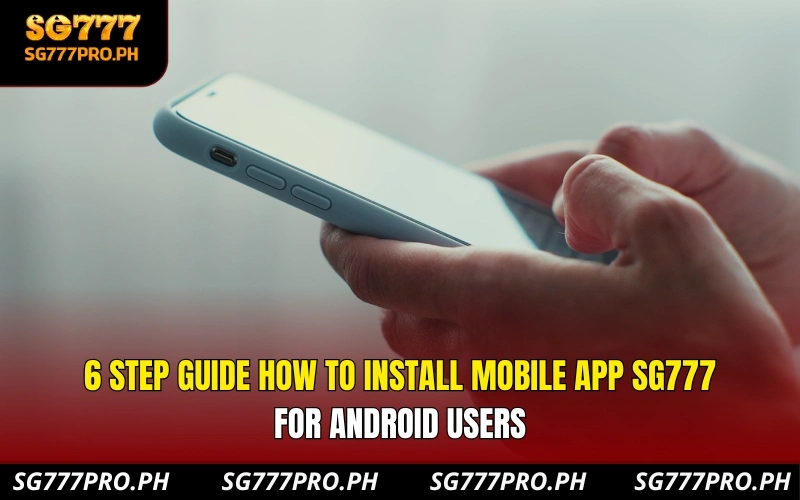 6-step-guide-how-to-install-mobile-app-sg777-for-android-users