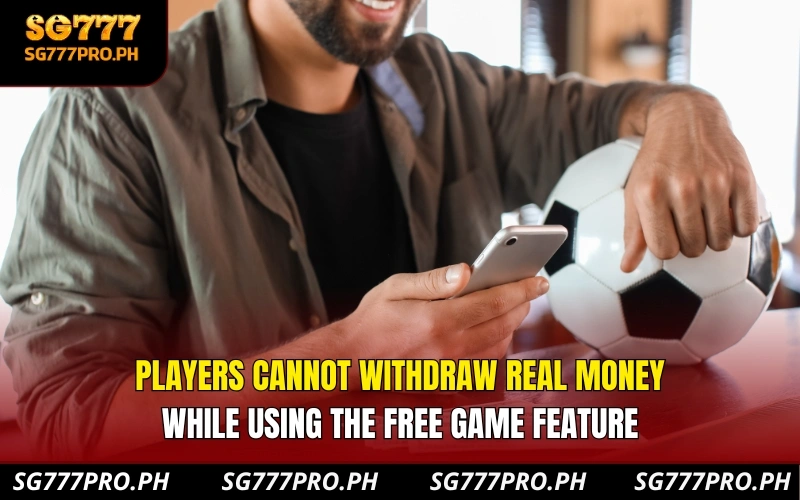 players-cannot-withdraw-real-money-while-using-the-free-game-feature