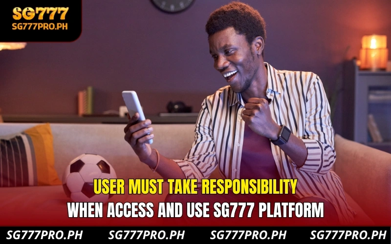 user-must-take-responsibility-when-access-and-use-sg777-platform