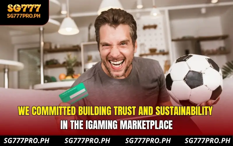 we-committed-building-trust-and-sustainability-in-the-igaming-marketplace