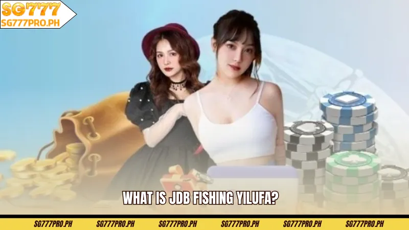 what-is-jdb-fishing-yilufa