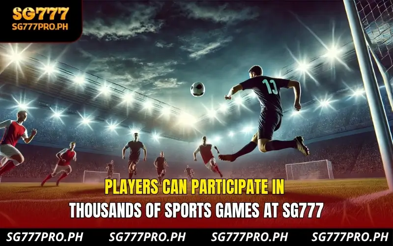 Players can participate in thousands of sports games at SG777